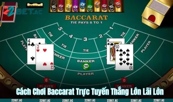 Cách Chơi Baccarat Trực Tuyến Thắng Lớn Lãi Lớn