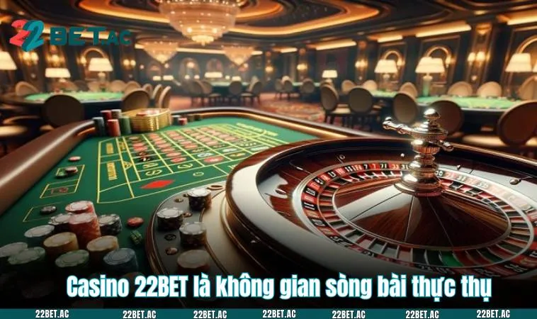 Casino 22BET là không gian sòng bài thực thụ