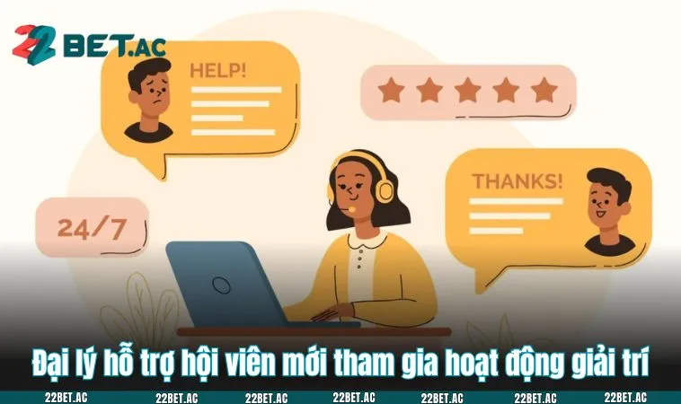 Đại lý hỗ trợ hội viên mới tham gia hoạt động giải trí