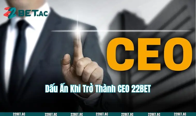 Dấu ấn của vị CEO đầy tài năng