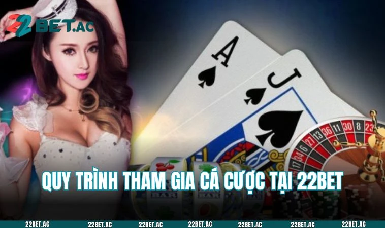 Quá trình cá cược tại 22BET vô cùng đơn giản, nhanh chóng