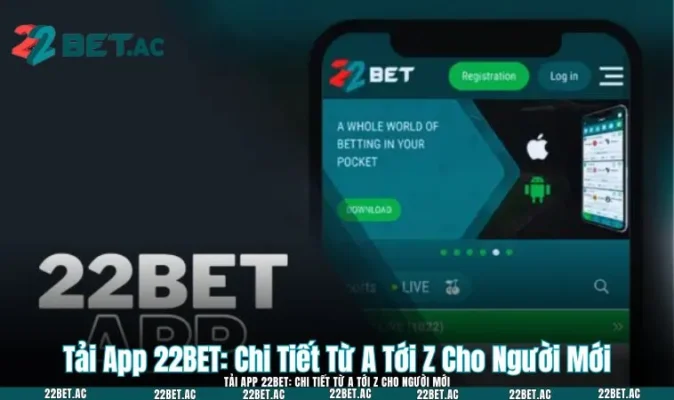 Tải App 22BET: Chi Tiết Từ A Tới Z Cho Người Mới