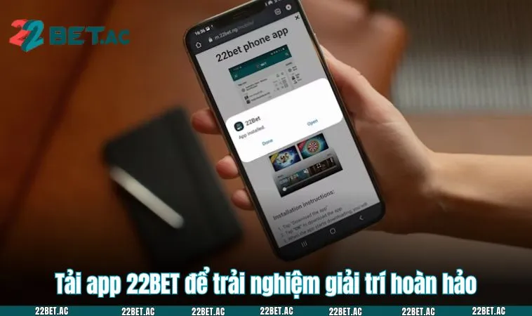 Tải app 22BET để trải nghiệm giải trí hoàn hảo